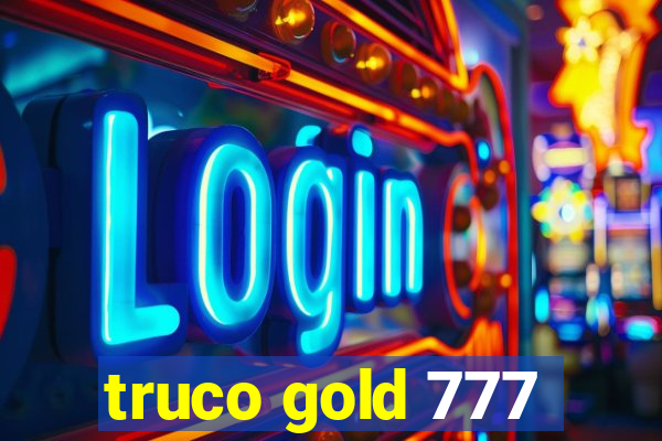 truco gold 777